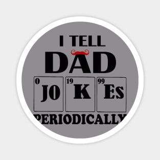 I Tell Dad Jokes Periodically Magnet